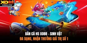 Bắn Cá H5 XO88 - Sinh Vật Đa Dạng, Nhận Thưởng Giá Trị Số 1