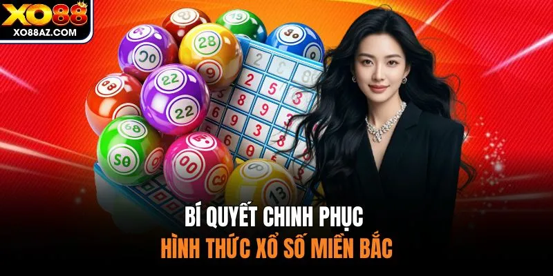 Bí quyết chinh phục hình thức xổ số miền Bắc