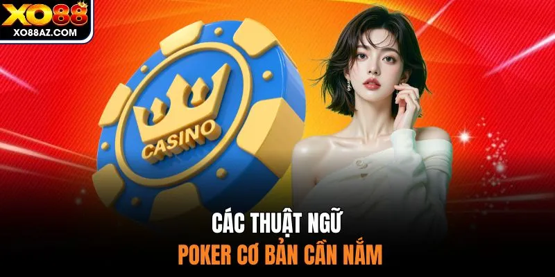 Các thuật ngữ Poker cơ bản cần nắm