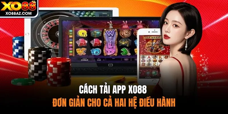 Cách tải app XO88 đơn giản cho cả hai hệ điều hành