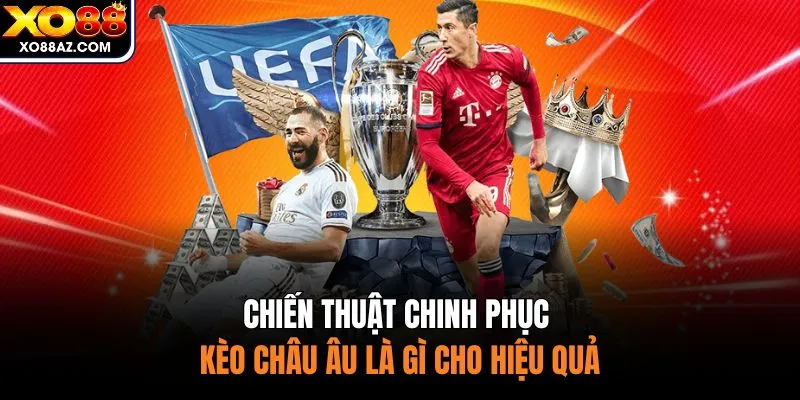 Chiến thuật chinh phục kèo châu Âu là gì cho hiệu quả