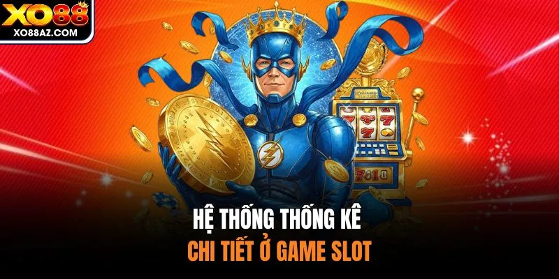 Hệ thống thống kê chi tiết ở game slot