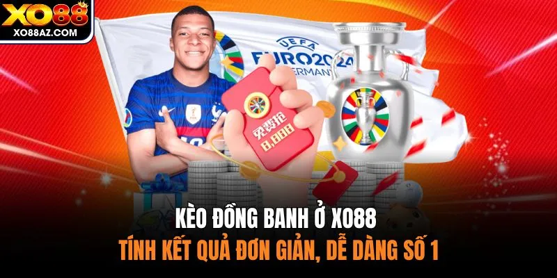 Kèo Đồng Banh Ở XO88 - Tính Kết Quả Đơn Giản, Dễ Dàng Số 1