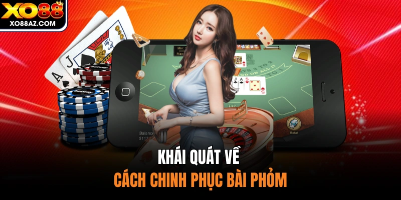 Khái quát về cách chinh phục bài phỏm