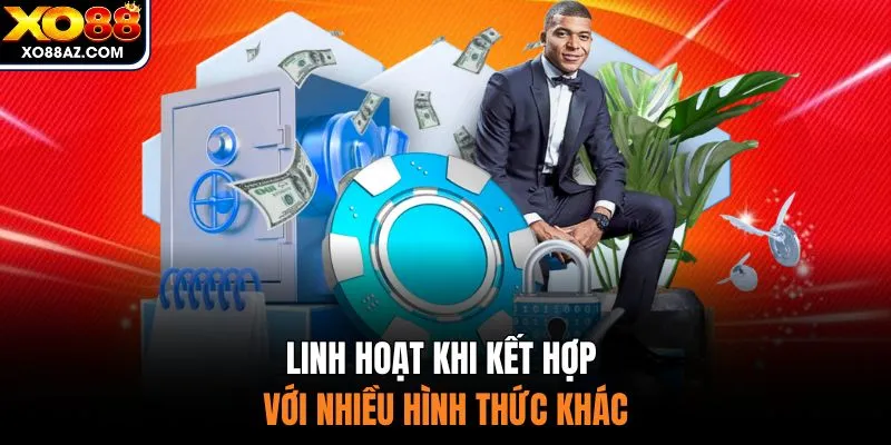 Linh hoạt khi kết hợp với nhiều hình thức khác