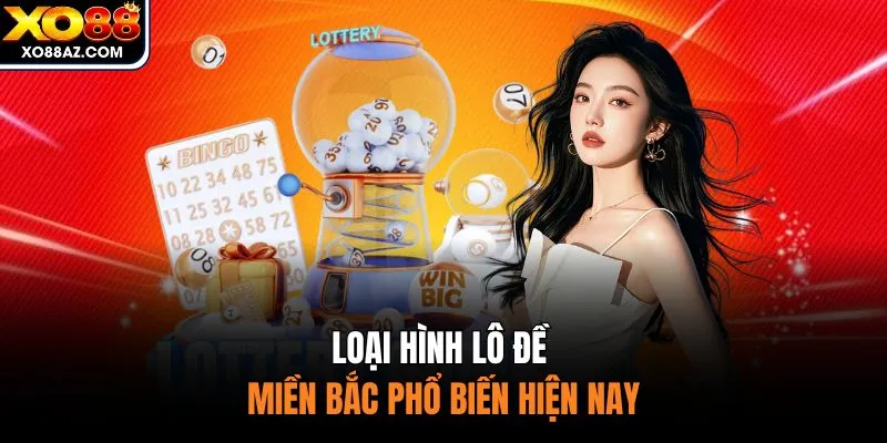 Loại hình lô đề miền Bắc phổ biến hiện nay 