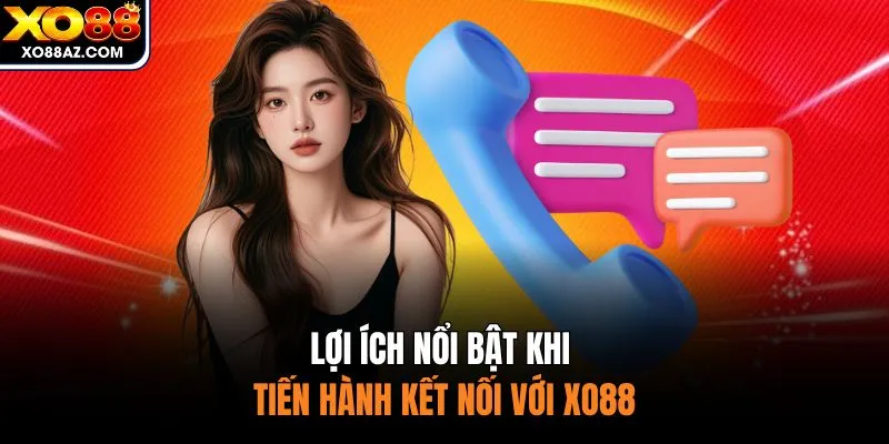 Lợi ích nổi bật khi tiến hành kết nối với XO88