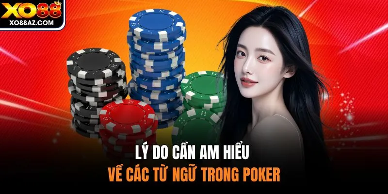 Lý do cần am hiểu về các từ ngữ trong Poker