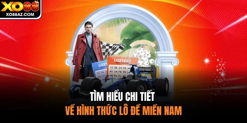 Tìm hiểu chi tiết về hình thức lô đề miền Nam