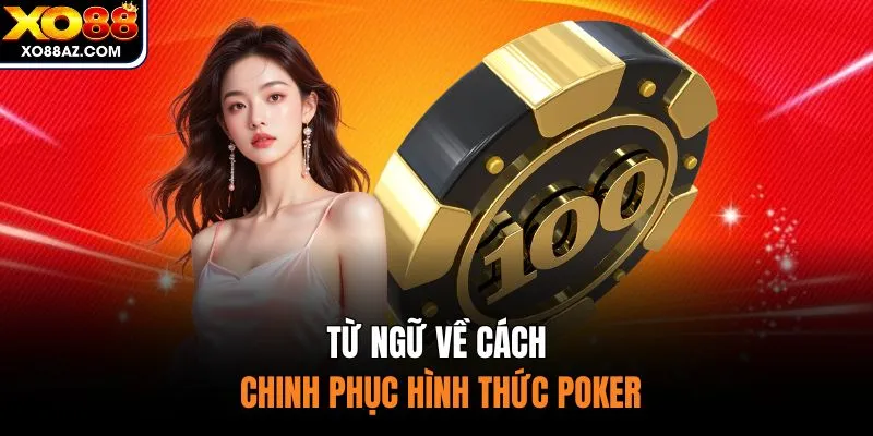 Từ ngữ về cách chinh phục hình thức Poker