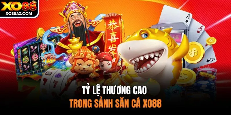 Tỷ lệ thương cao trong sảnh săn cá XO88