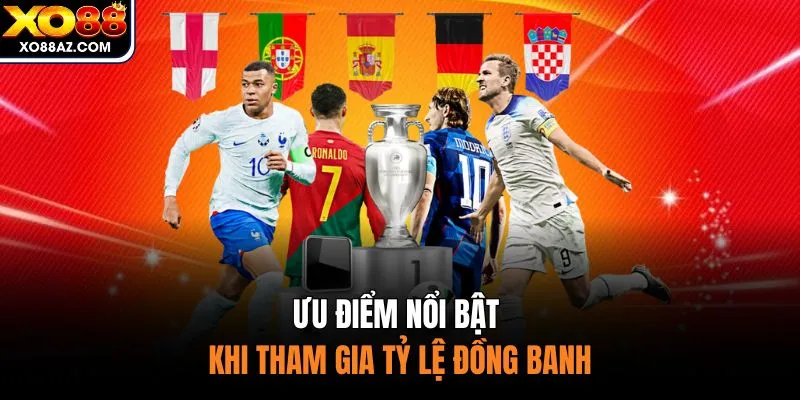 Ưu điểm nổi bật khi tham gia tỷ lệ đồng banh 